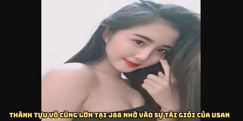 Thành tựu vô cùng lớn tại J88 nhờ vào sự tài giỏi của Usan